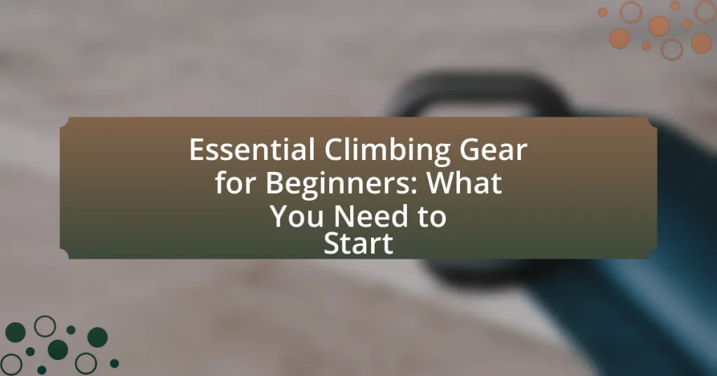 Essential Climbing Gear for Beginners: What You Need to Start