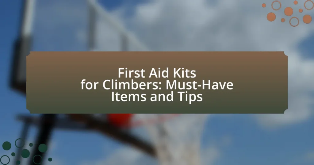 First Aid Kits for Climbers: Must-Have Items and Tips