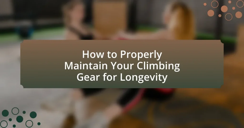 How to Properly Maintain Your Climbing Gear for Longevity