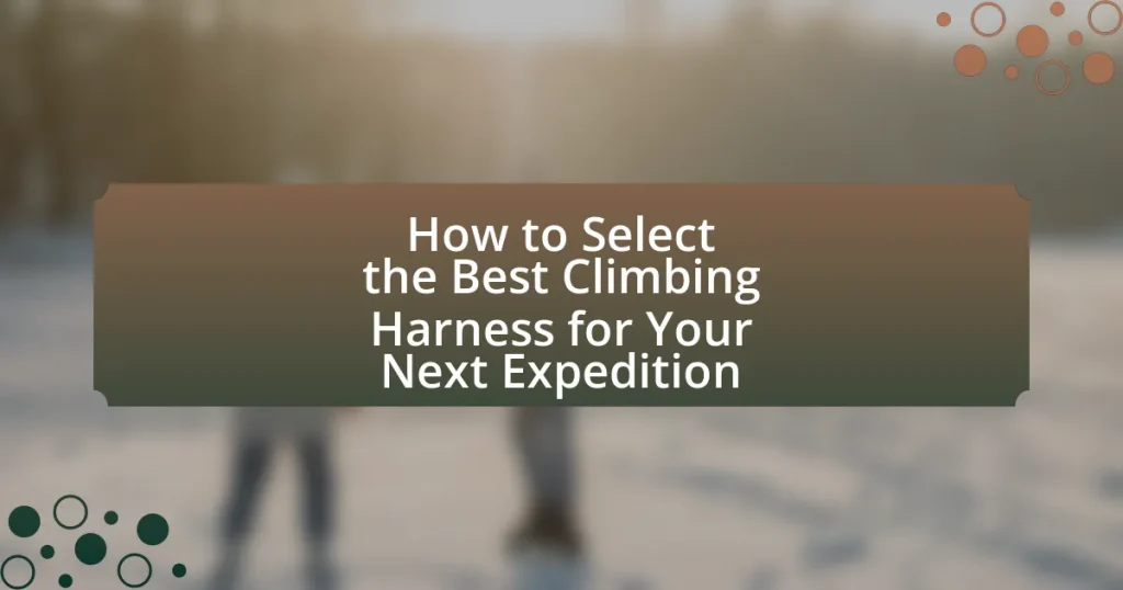 How to Select the Best Climbing Harness for Your Next Expedition