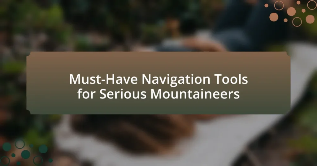 Must-Have Navigation Tools for Serious Mountaineers