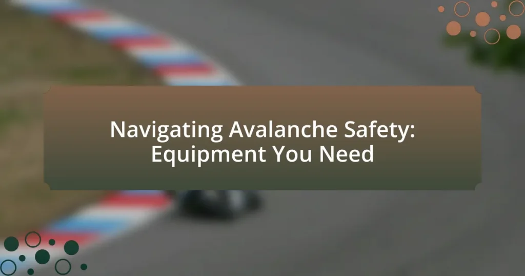 Navigating Avalanche Safety: Equipment You Need