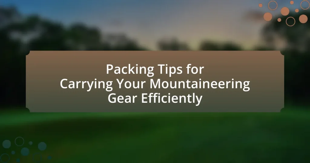 Packing Tips for Carrying Your Mountaineering Gear Efficiently