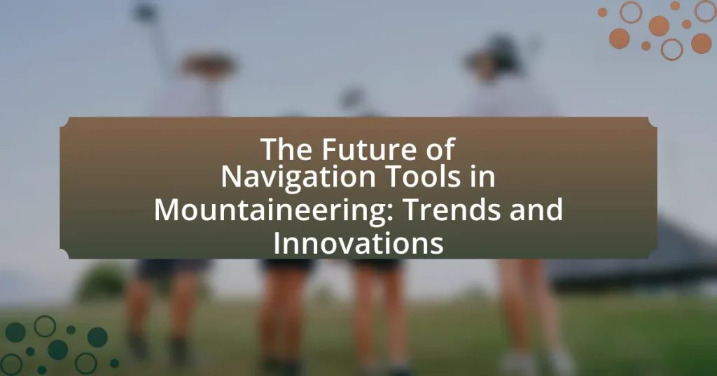 The Future of Navigation Tools in Mountaineering: Trends and Innovations