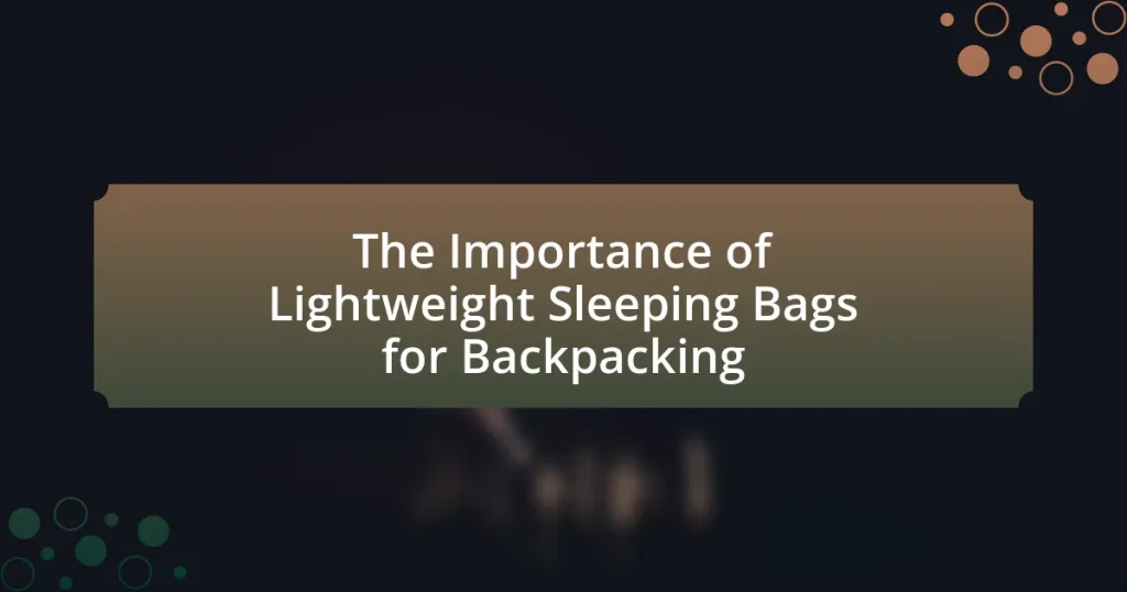 The Importance of Lightweight Sleeping Bags for Backpacking