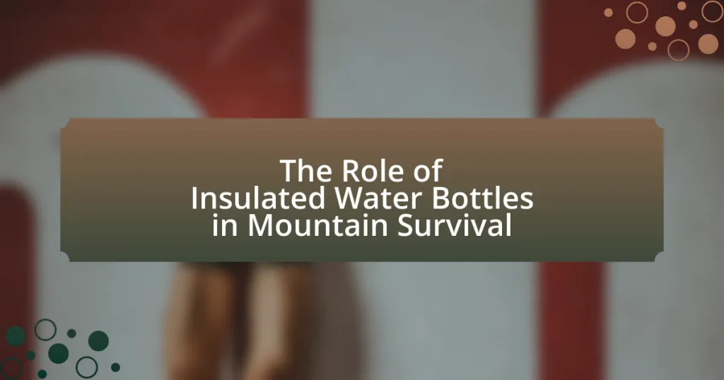 The Role of Insulated Water Bottles in Mountain Survival