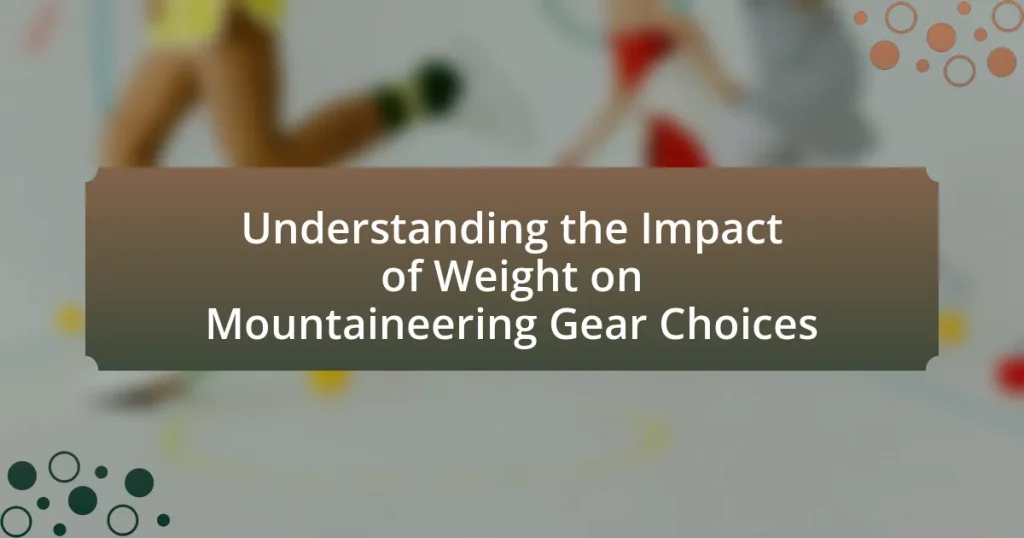 Understanding the Impact of Weight on Mountaineering Gear Choices