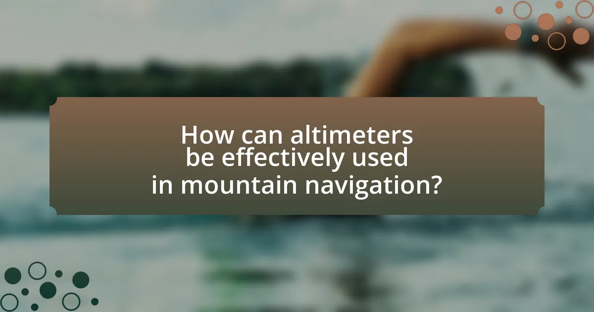 How can altimeters be effectively used in mountain navigation?