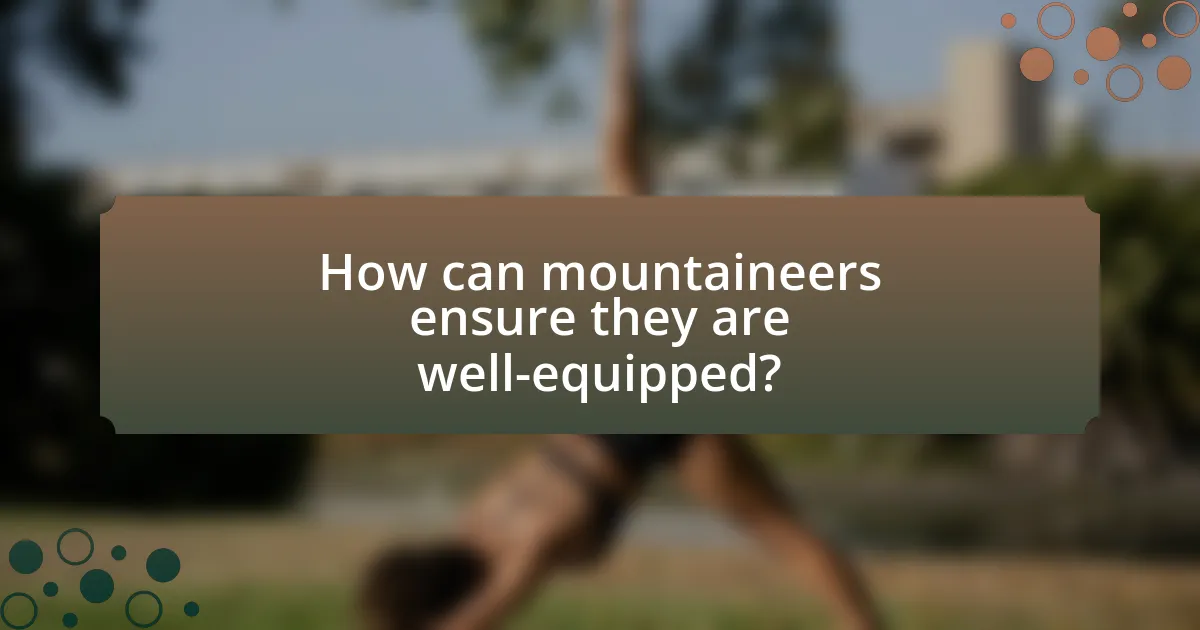 How can mountaineers ensure they are well-equipped?