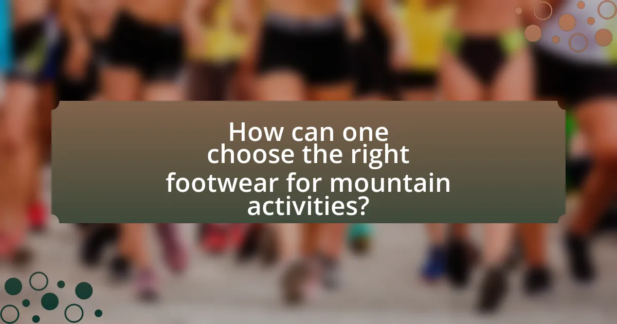 How can one choose the right footwear for mountain activities?