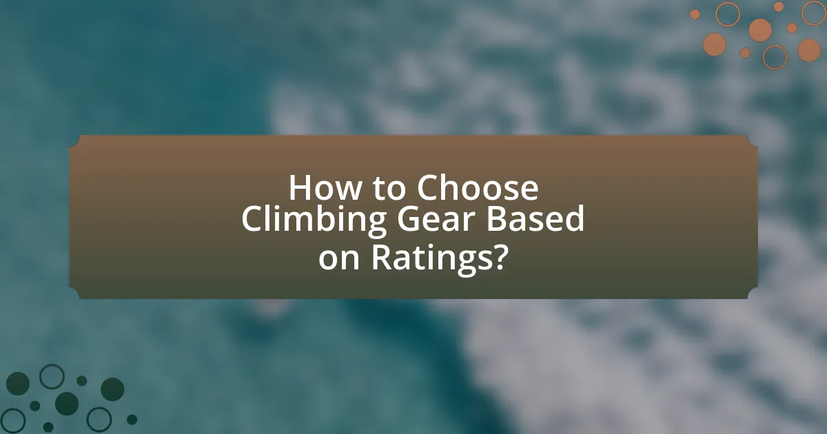 How to Choose Climbing Gear Based on Ratings?