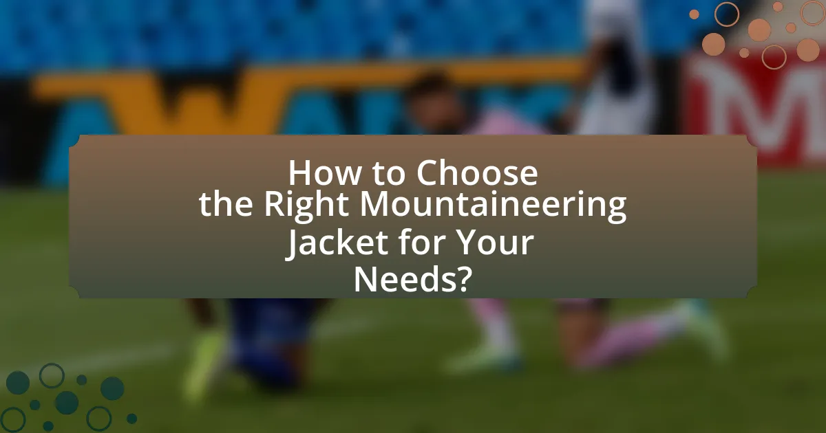 How to Choose the Right Mountaineering Jacket for Your Needs?