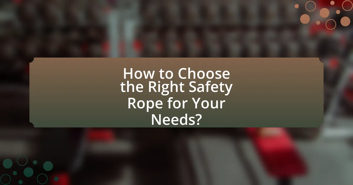 How to Choose the Right Safety Rope for Your Needs?
