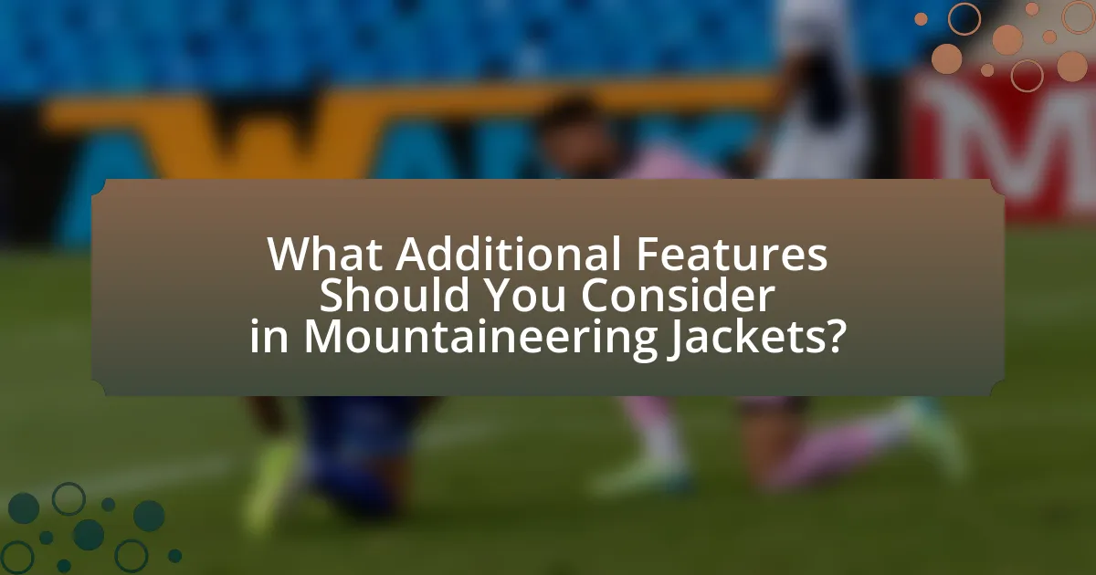What Additional Features Should You Consider in Mountaineering Jackets?