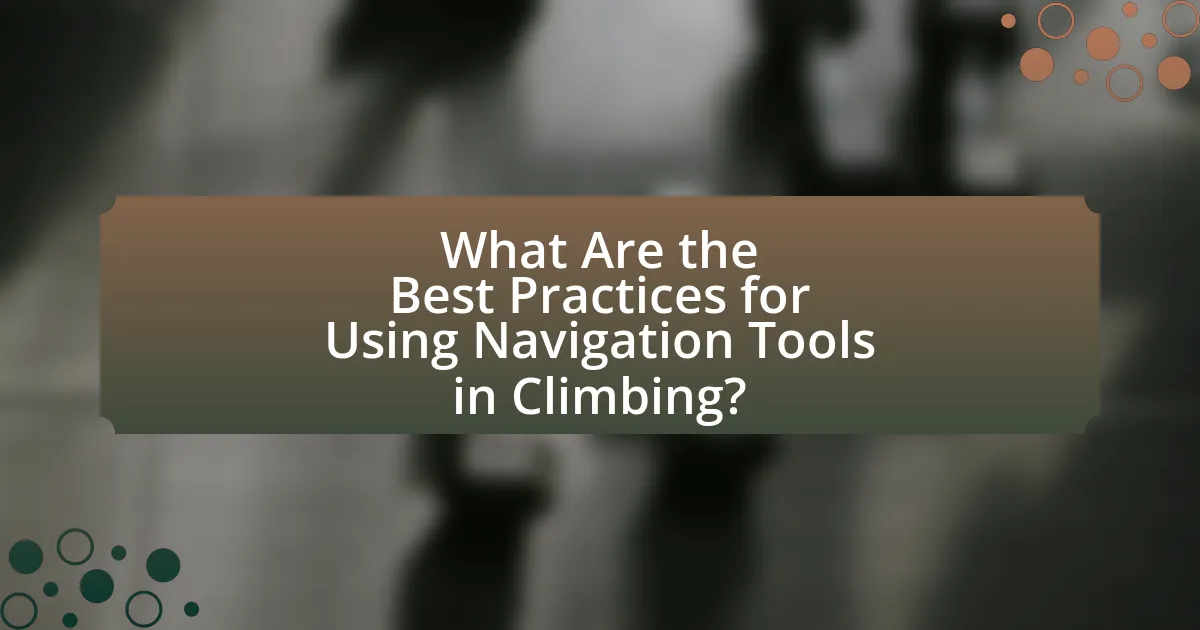 What Are the Best Practices for Using Navigation Tools in Climbing?