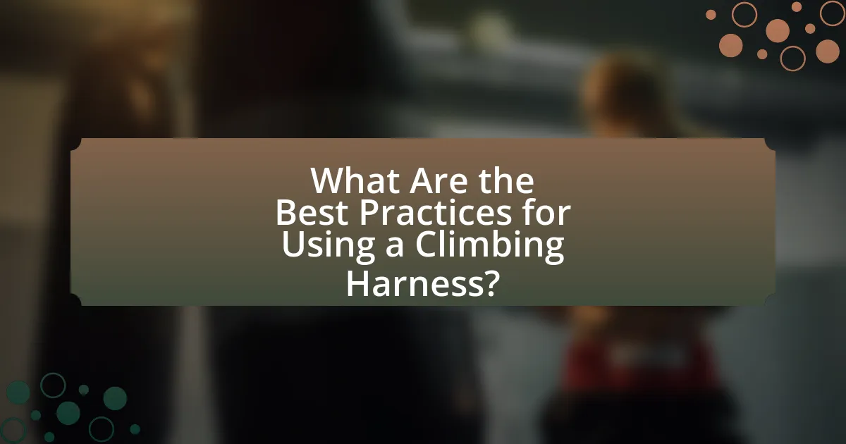 What Are the Best Practices for Using a Climbing Harness?