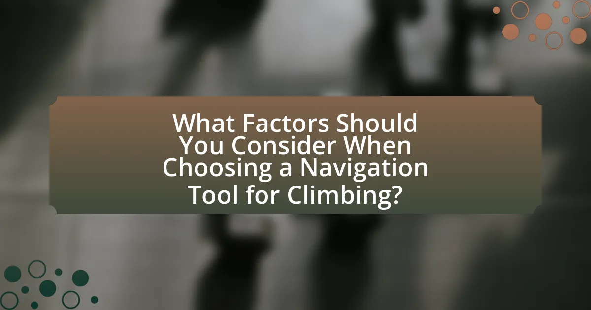 What Factors Should You Consider When Choosing a Navigation Tool for Climbing?