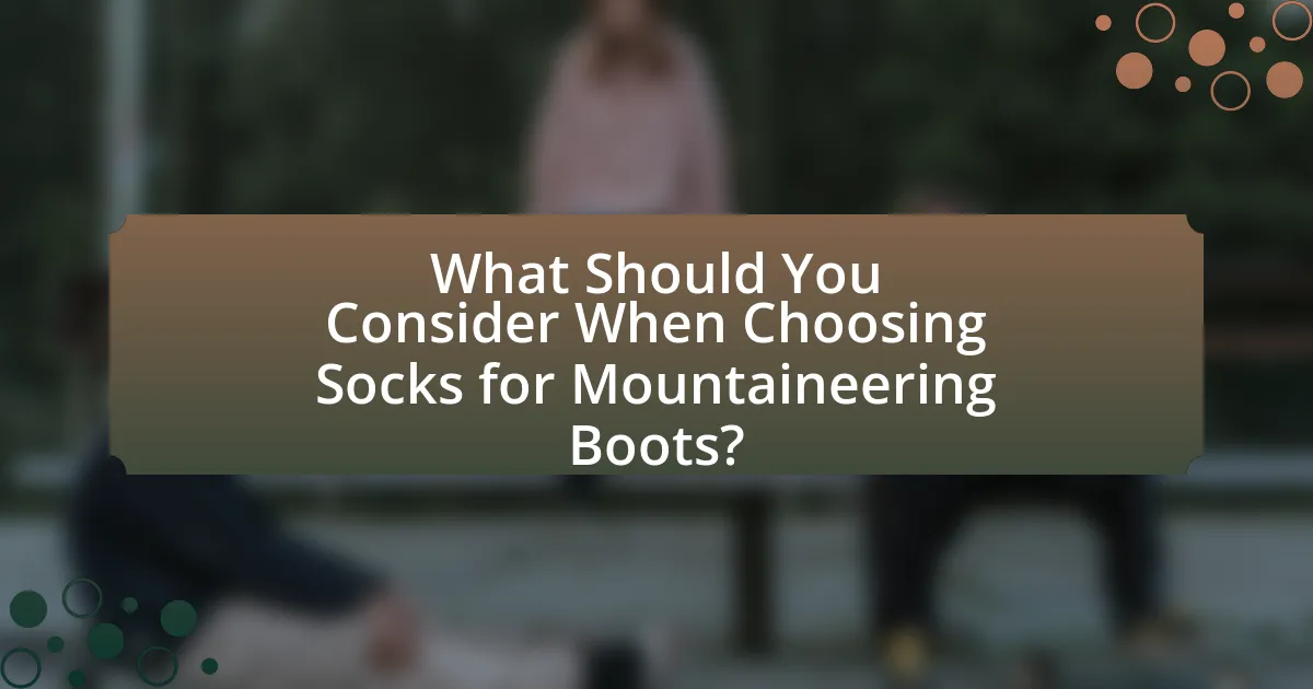 What Should You Consider When Choosing Socks for Mountaineering Boots?