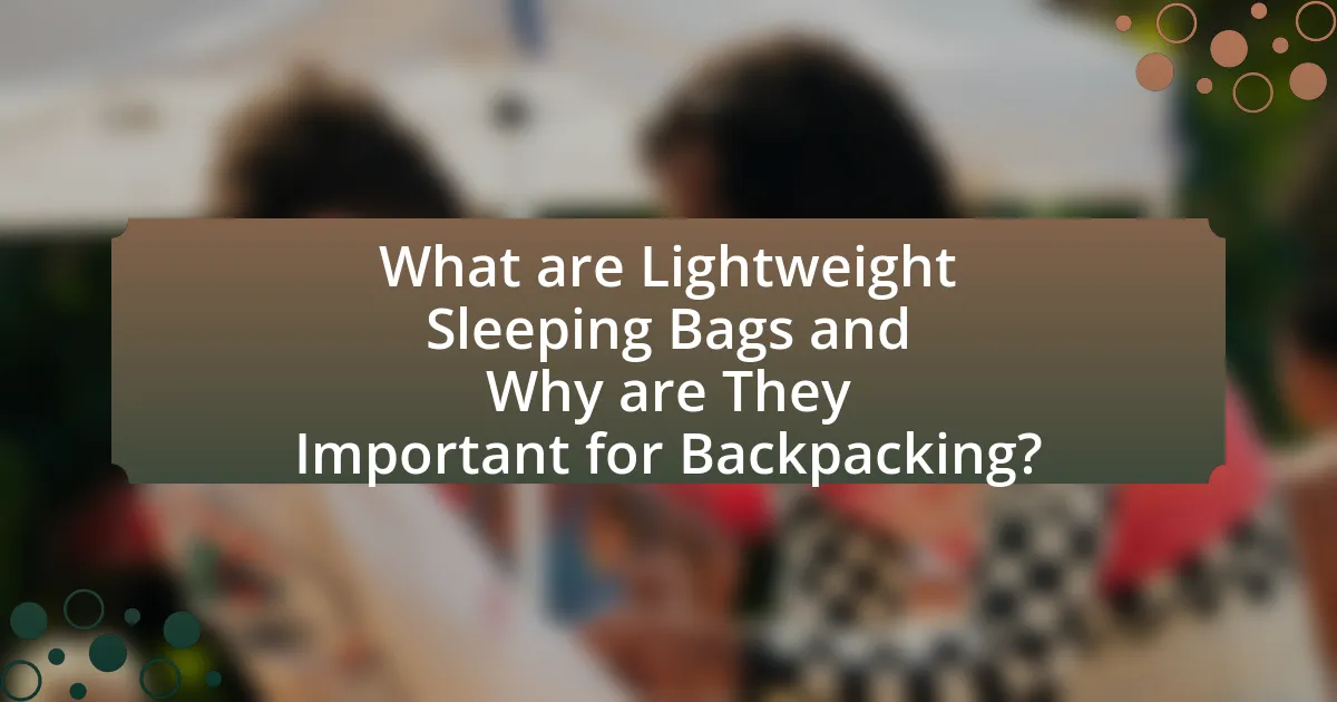 What are Lightweight Sleeping Bags and Why are They Important for Backpacking?