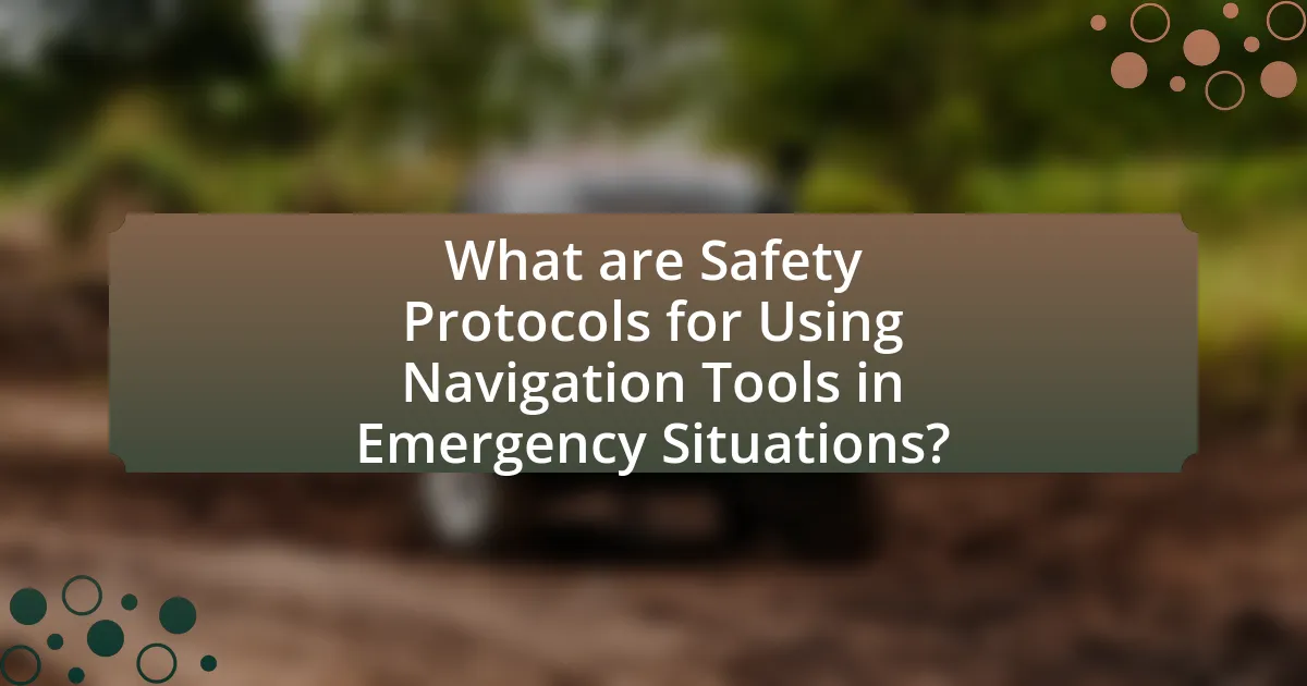 What are Safety Protocols for Using Navigation Tools in Emergency Situations?