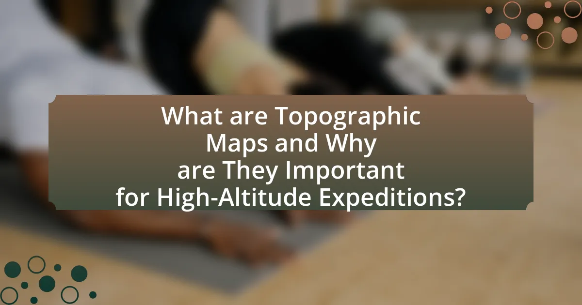 What are Topographic Maps and Why are They Important for High-Altitude Expeditions?