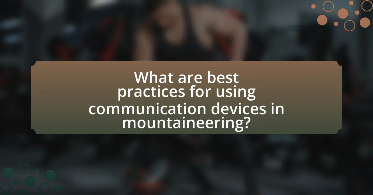 What are best practices for using communication devices in mountaineering?