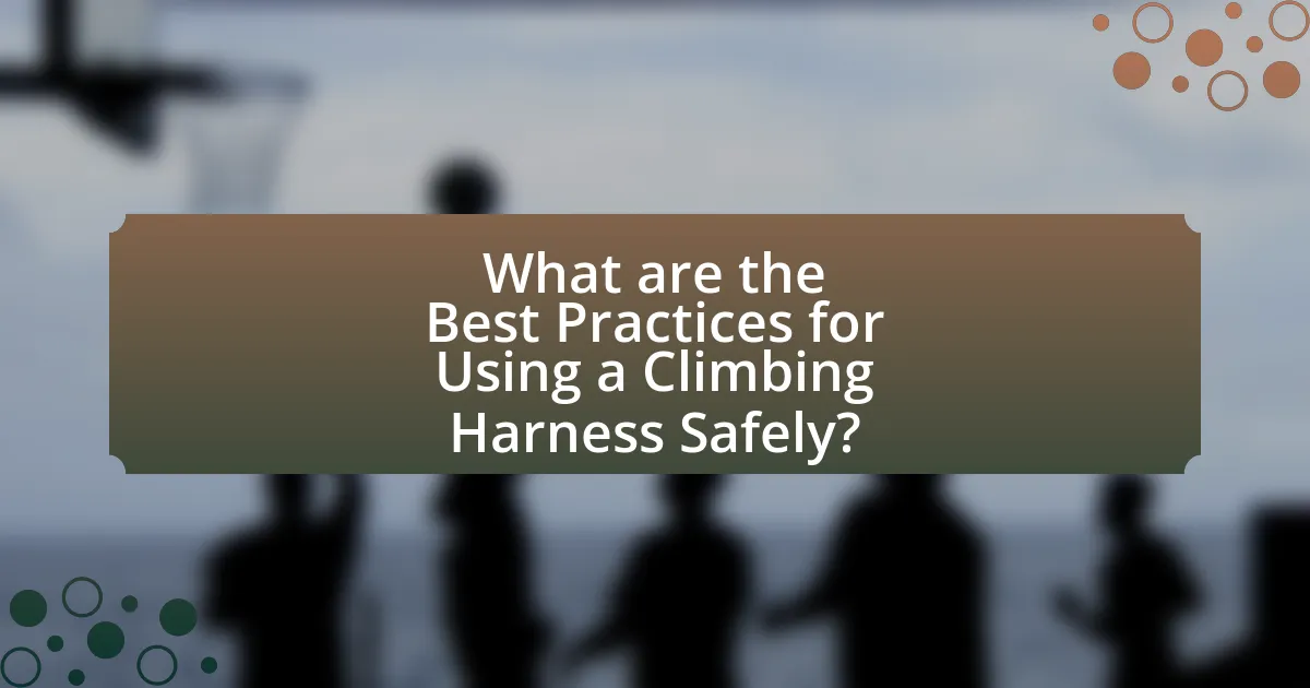 What are the Best Practices for Using a Climbing Harness Safely?