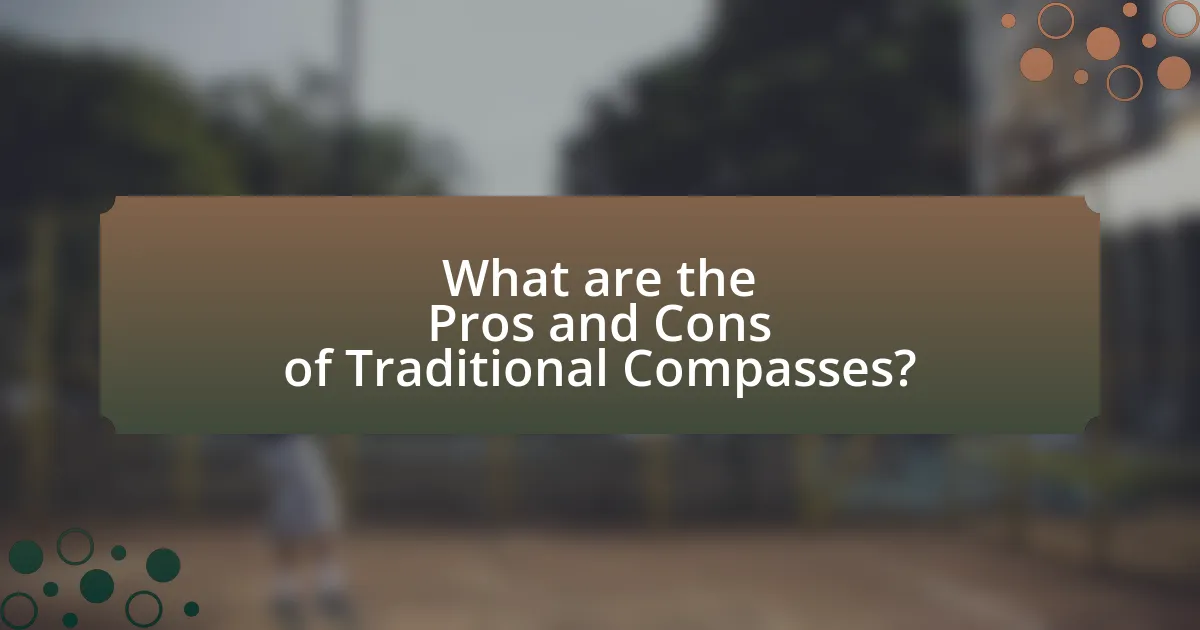 What are the Pros and Cons of Traditional Compasses?