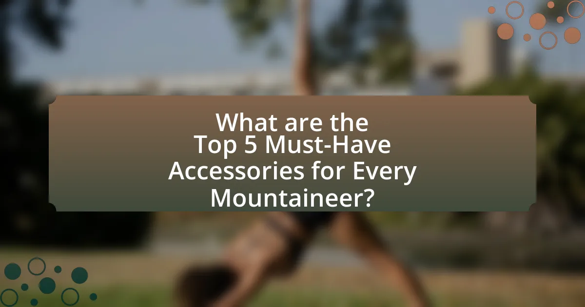 What are the Top 5 Must-Have Accessories for Every Mountaineer?