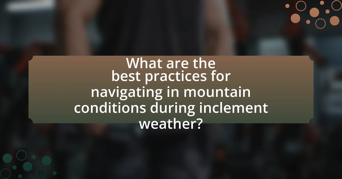 What are the best practices for navigating in mountain conditions during inclement weather?