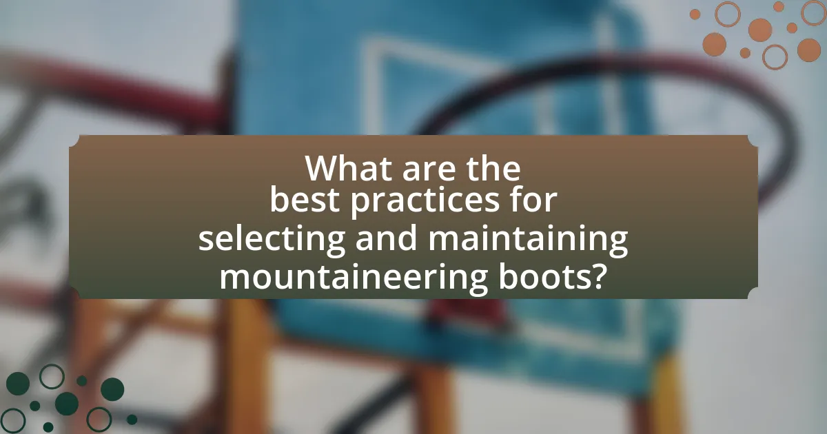What are the best practices for selecting and maintaining mountaineering boots?