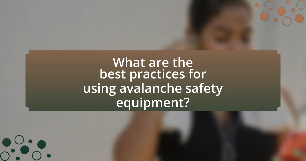 What are the best practices for using avalanche safety equipment?
