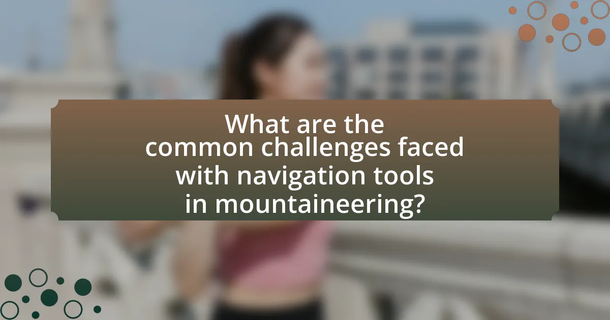 What are the common challenges faced with navigation tools in mountaineering?