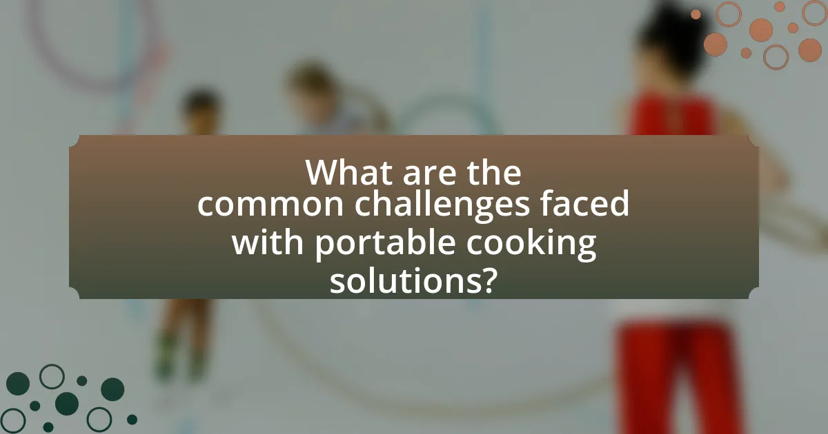 What are the common challenges faced with portable cooking solutions?