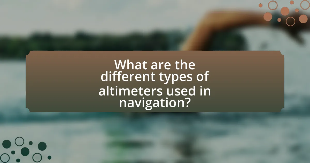 What are the different types of altimeters used in navigation?