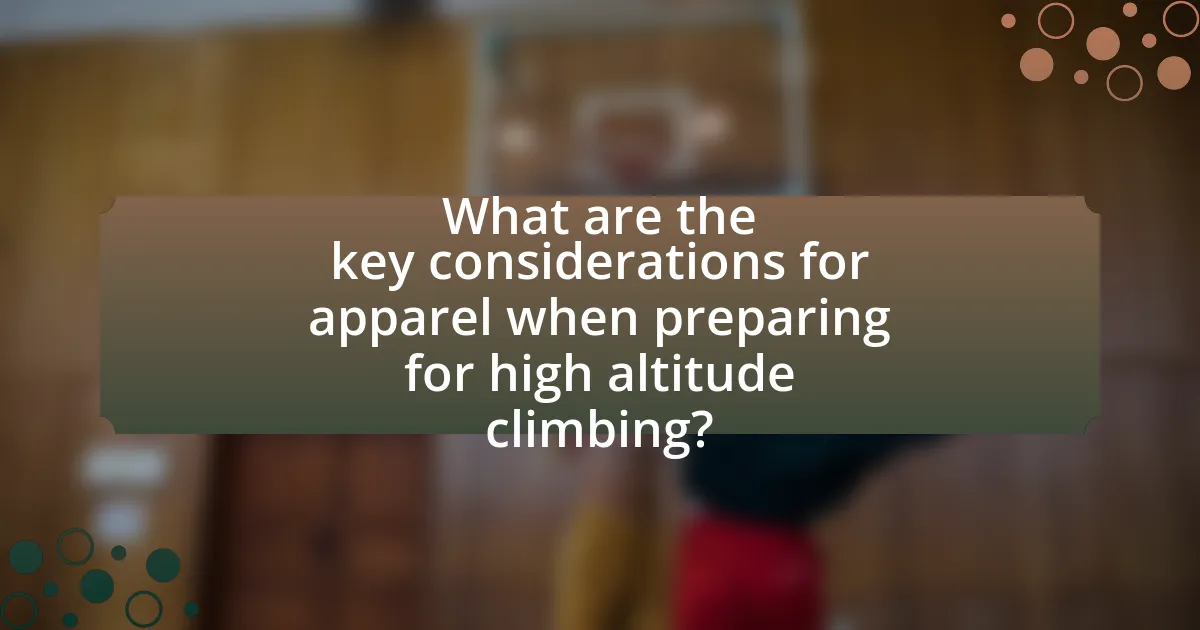 What are the key considerations for apparel when preparing for high altitude climbing?