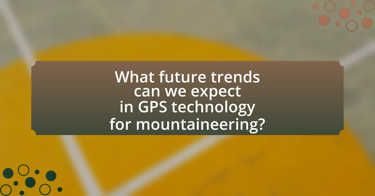 What future trends can we expect in GPS technology for mountaineering?
