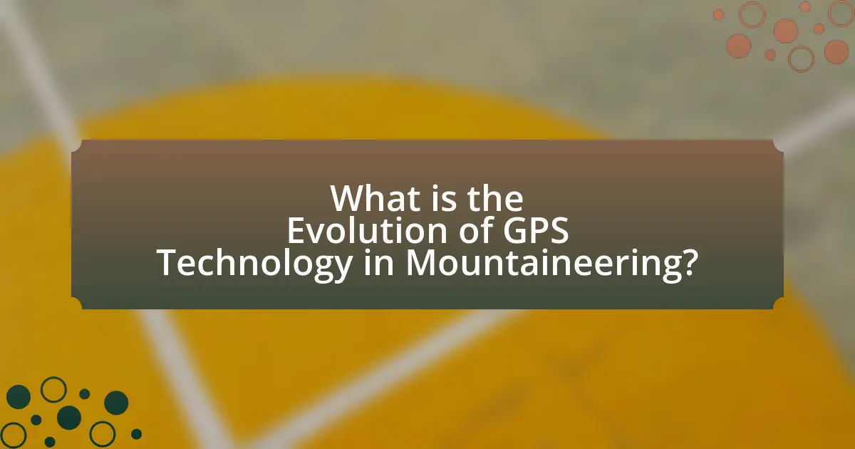 What is the Evolution of GPS Technology in Mountaineering?