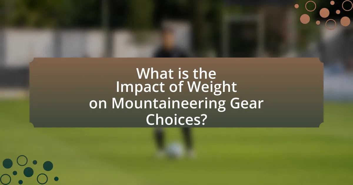 What is the Impact of Weight on Mountaineering Gear Choices?