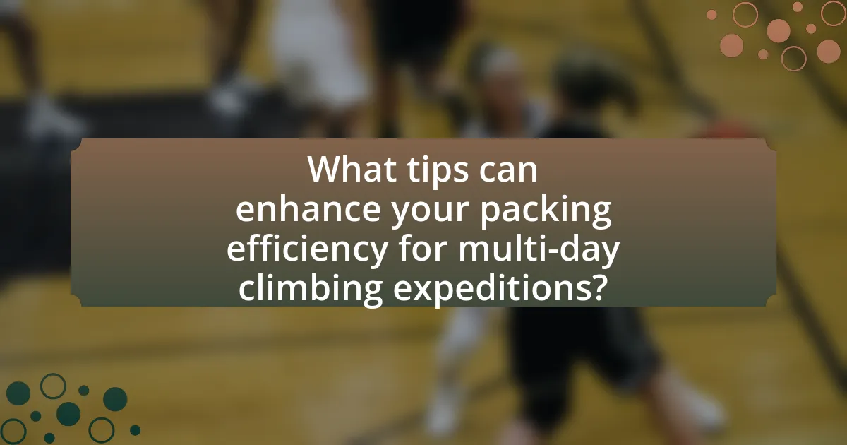 What tips can enhance your packing efficiency for multi-day climbing expeditions?