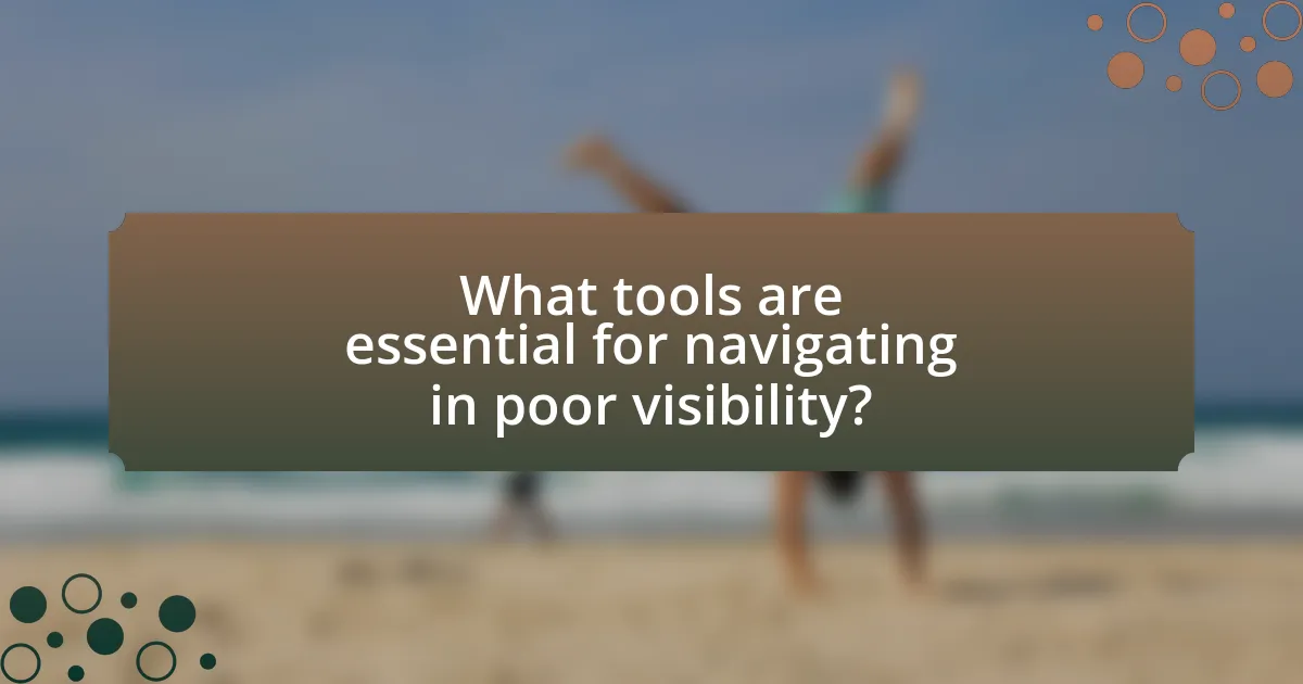 What tools are essential for navigating in poor visibility?