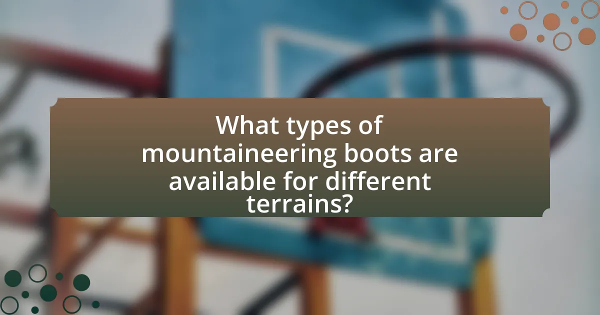 What types of mountaineering boots are available for different terrains?